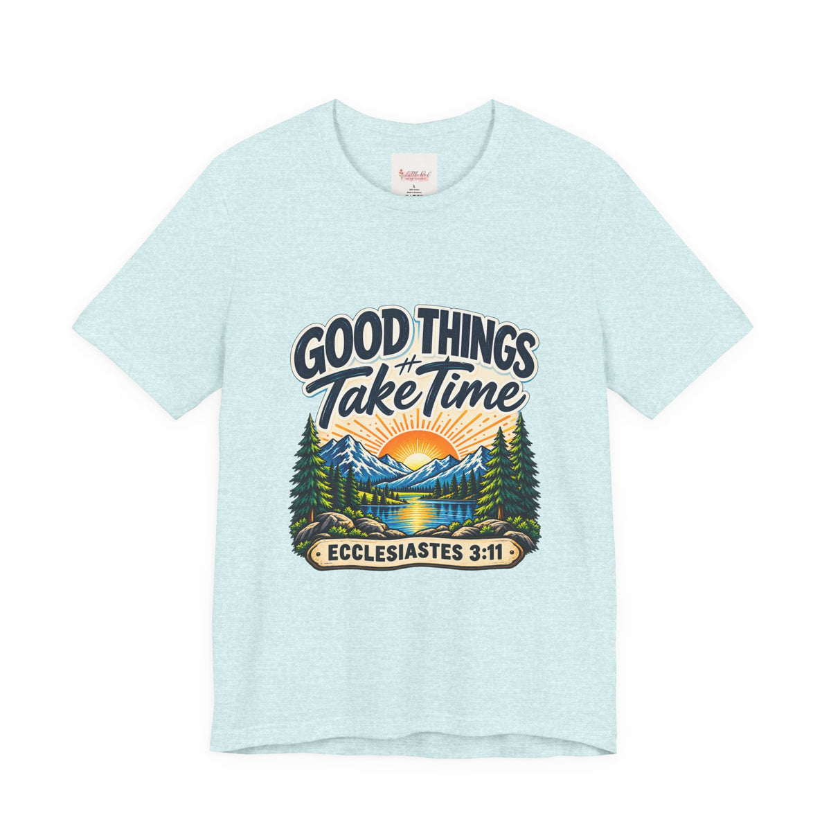 Good Things Take Time Ecclesiastes 3:11 Christian Nature T-Shirt