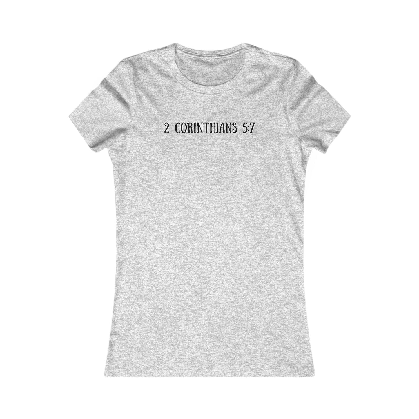 Women's Tee - 2 Corinthians 5:7