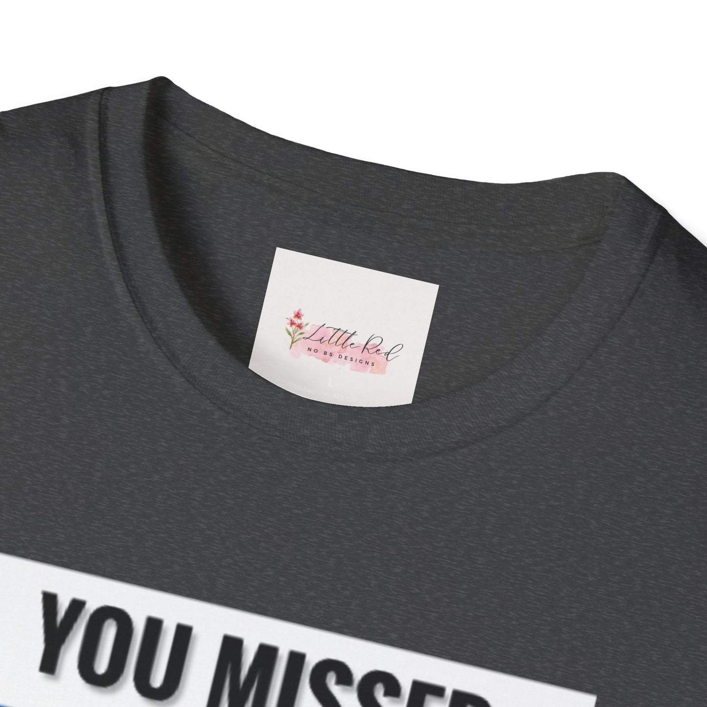 Unisex Adult You Missed MF! Softstyle T-Shirt